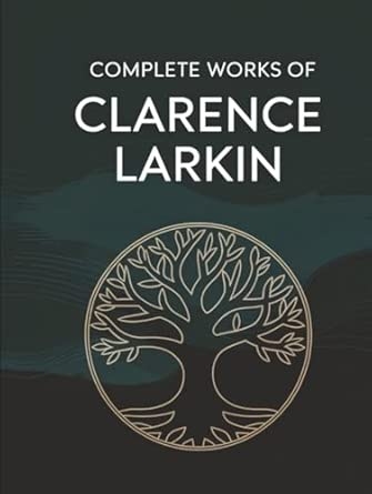 Complete Works of Clarence Larkin: Dispensational Truth Daniel Revelation and others (Grapevine Press)