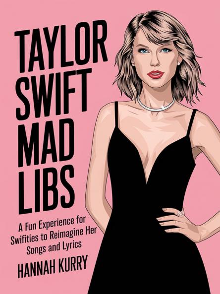 Taylor Swift Mad Libs: A fun experience for Swifties to Reimagine her Songs and Lyrics