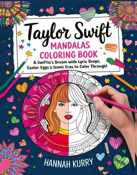 Taylor Swift Mandalas Coloring Book: A Swiftie’s Dream with Lyric Drops Easter Eggs & Iconic Eras to Color Through! - Gift Idea for Kids Adults with Fun Facts and More!
