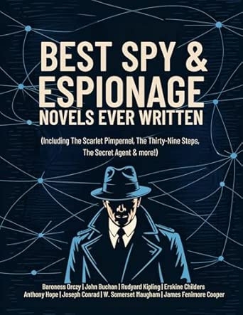 Best Spy & Espionage Novels Ever Written: Thrilling Works on Intrigue Adventure Loyalty & Heroism (including The Scarlet Pimpernel The Thirty-Nine Steps ... The Secret Agent & more!) (Grapevine Books)