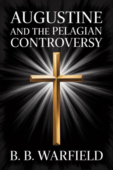 Augustine and the Pelagian Controversy