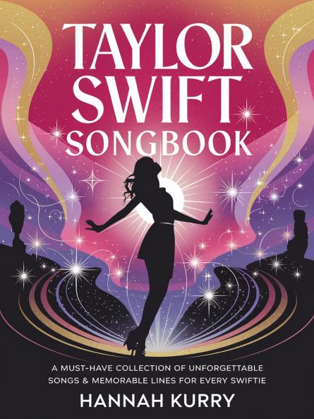 Taylor Swift Songbook: A Must-Have Collection of Unforgettable Songs & Memorable Lines for Every Swiftie