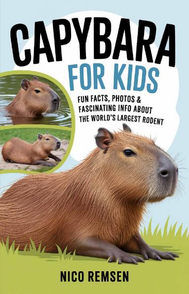Capybara for Kids: Fun Facts Photos & Fascinating Info About the World's Largest Rodent