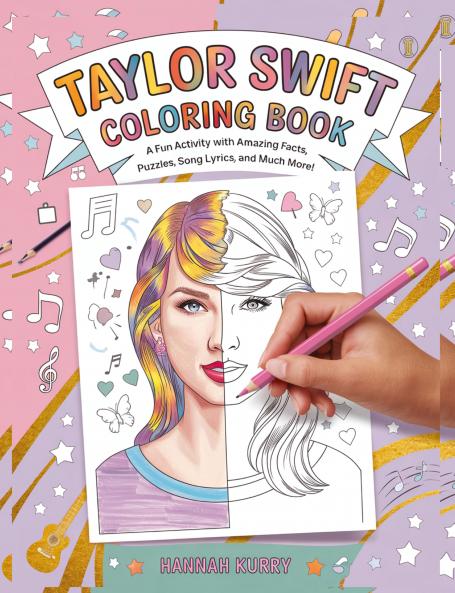 Taylor Swift Coloring Book: A Fun Activity Book with Amazing Facts Puzzles Song Lyrics and Much More! - Ideal for Kids Ages 4-6 7-8 8-12 Swiftie Gift for Girls Teens and Adults