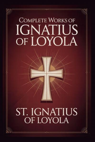 Complete Works of Ignatius of Loyola: Reminiscences Spiritual Exercises & Spiritual Diary (Grapevine Press)