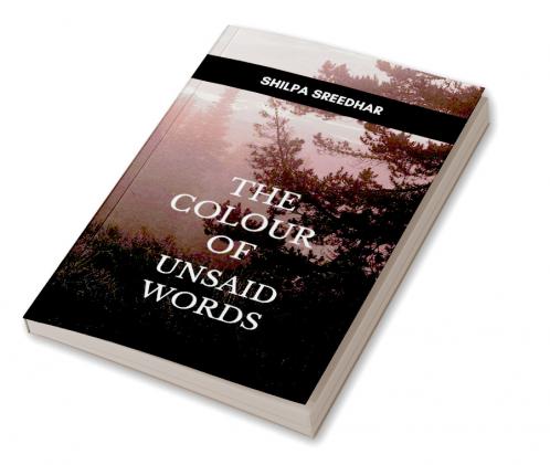 The Colour of Unsaid Words   A Journey Through Silence Emotion and Unwritten Verses
