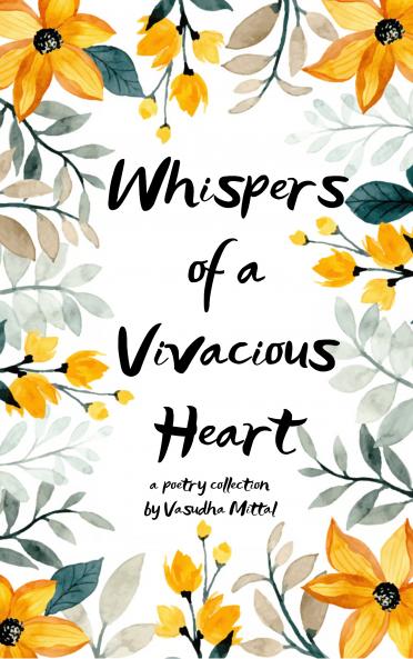 Whispers of a Vivacious Heart A Poetry Collection