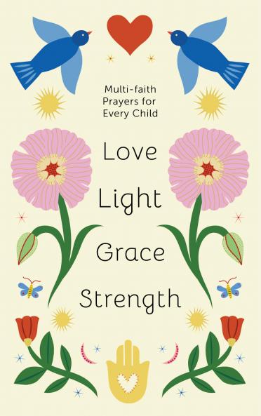 Love Light Grace Strength : Multi-Faith Prayers For Every Child