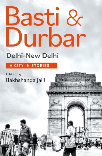 Basti & Durbar : Delhi-New Delhi: A City in Stories