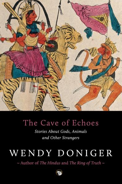 The Cave of Echoes : Stories About Gods Animals and Other Strangers
