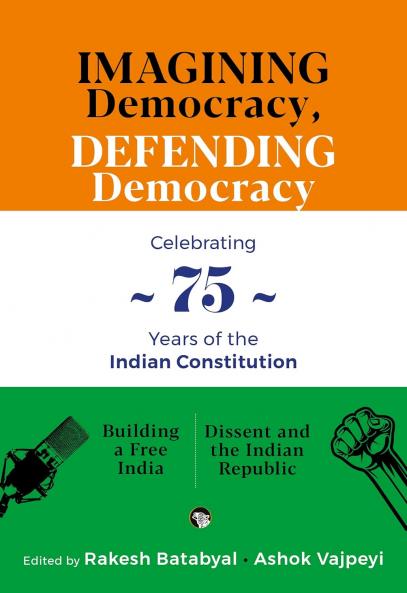 Imagining Democracy Defending Democracy : A Box Set For 75 Years Of The Indian Constitution (Building A Free India And Dissent And Dissent And The Indian Republic)