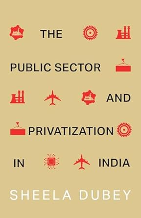 The Public Sector and Privatization in India
