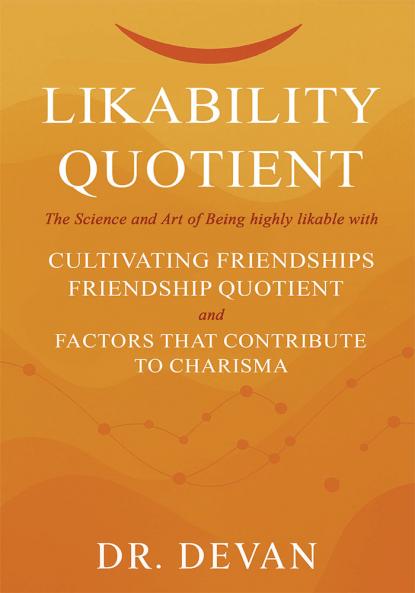Likeability Quotient: The Science and Art of Being highly likable