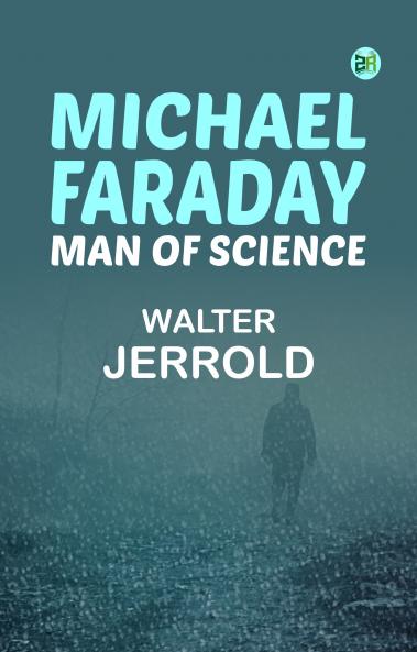 Michael Faraday Man of Science