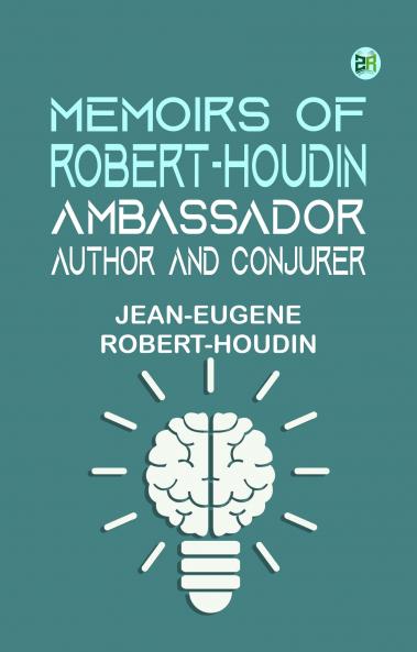 Memoirs of Robert-Houdin ambassador author and conjurer
