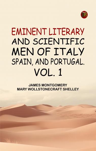 Eminent literary and scientific men of Italy Spain and Portugal. Vol. 1