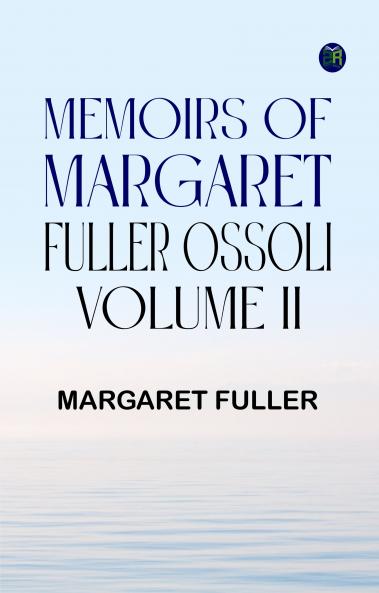Memoirs of Margaret Fuller Ossoli Volume II