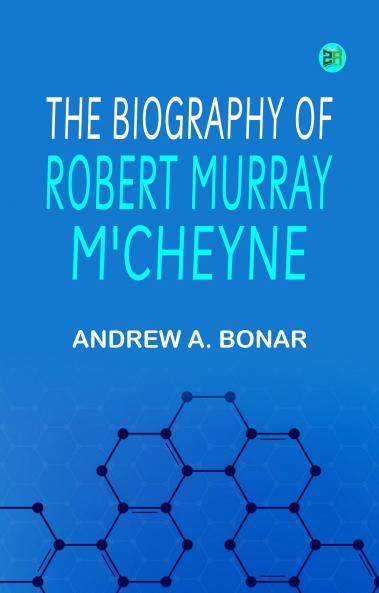 The Biography of Robert Murray M'Cheyne