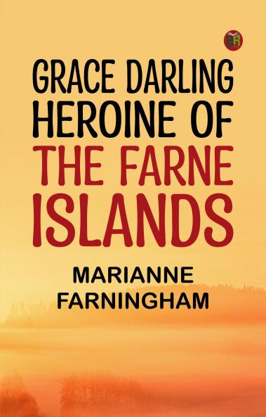 Grace Darling Heroine of the Farne Islands