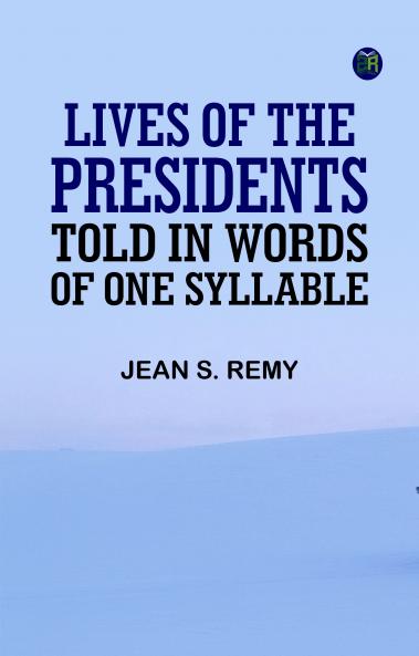 Lives of the Presidents Told in Words of One Syllable