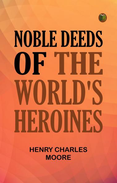 Noble Deeds of the World's Heroines