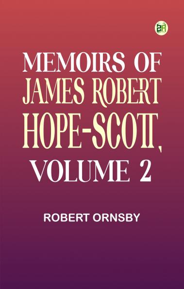 Memoirs of James Robert Hope-Scott Volume 2