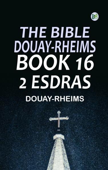 The Bible Douay-Rheims Book 16: 2 Esdras