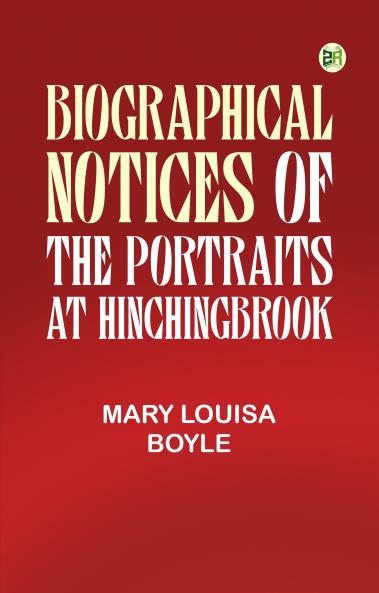 Biographical Notices of the Portraits at Hinchingbrook