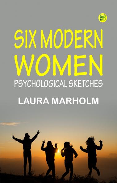 Six modern women: Psychological sketches