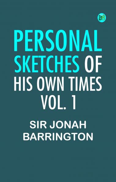 Personal Sketches of His Own Times Vol. 1