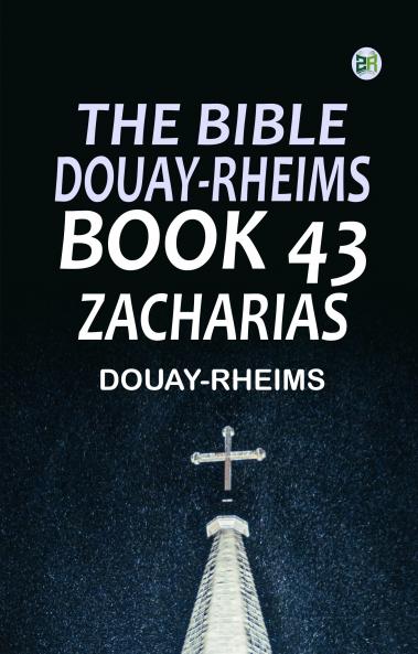 The Bible Douay-Rheims Book 43: Zacharias