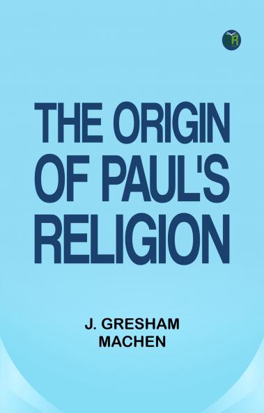 The Origin of Paul's Religion