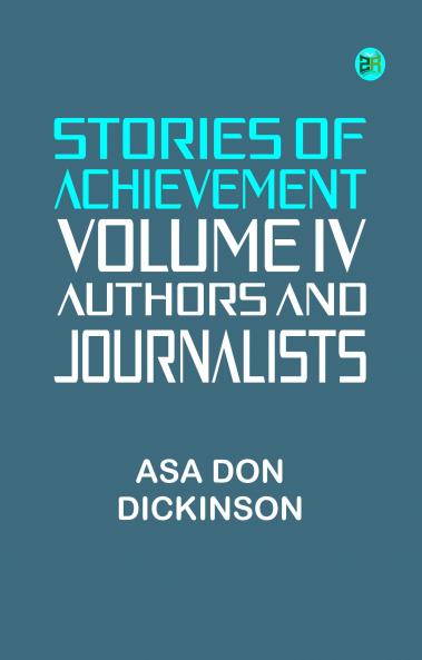 Stories of Achievement Volume IV Authors and Journalists