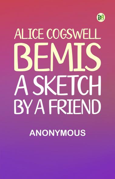 Alice Cogswell Bemis: A Sketch by a Friend