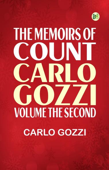 The Memoirs of Count Carlo Gozzi; Volume the Second