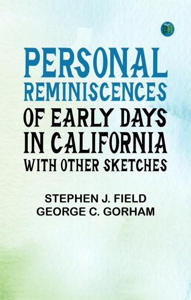 Personal reminiscences of early days in California with other sketches