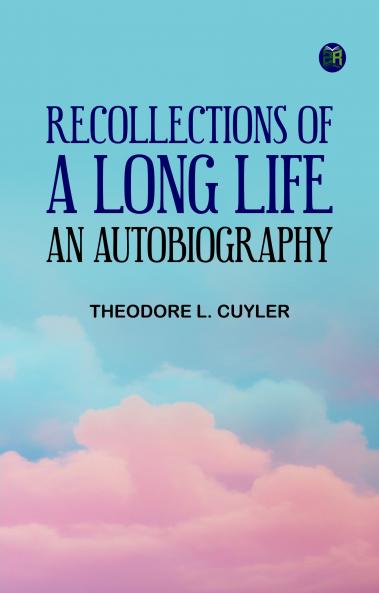 Recollections of a Long Life: An Autobiography