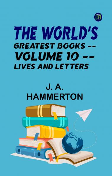 The World's Greatest Books -- Volume 10 -- Lives and Letters