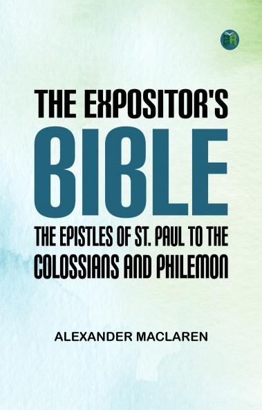 The Expositor's Bible: The Epistles of St. Paul to the Colossians and Philemon