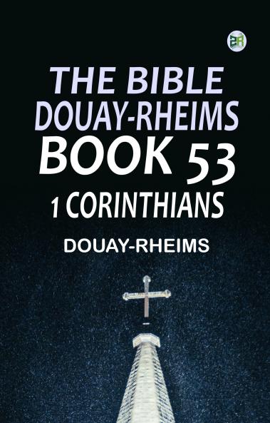 The Bible Douay-Rheims Book 53: 1 Corinthians