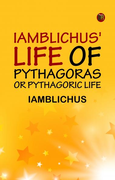 Iamblichus' Life of Pythagoras or Pythagoric Life