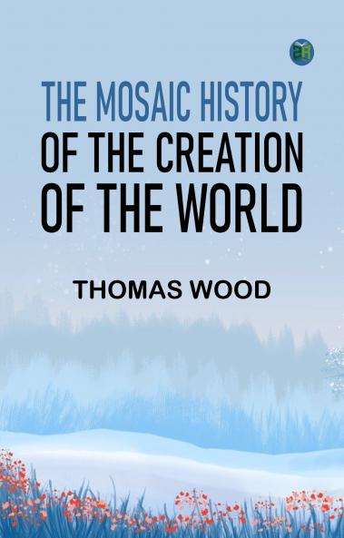 The Mosaic History of the Creation of the World