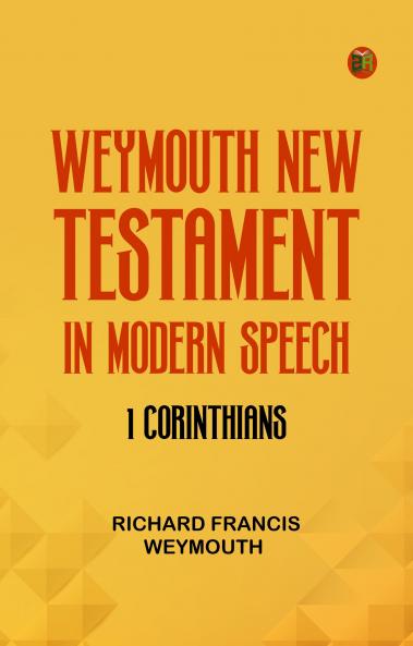 Weymouth New Testament in Modern Speech 1 Corinthians