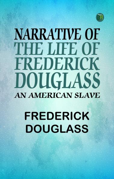 Narrative of the Life of Frederick Douglass an American Slave