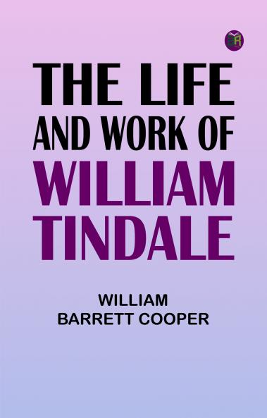 The Life and Work of William Tindale