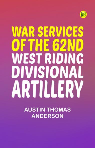 War Services of the 62nd West Riding Divisional Artillery