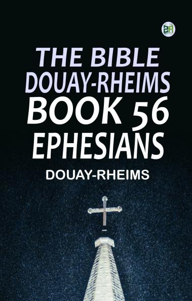 The Bible Douay-Rheims Book 56: Ephesians