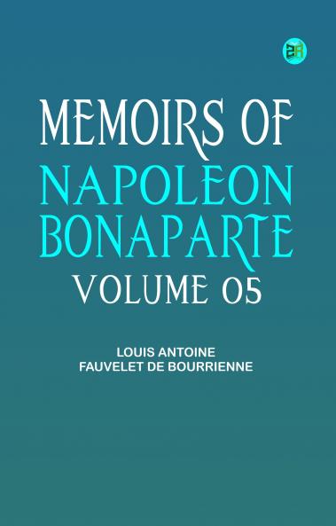 Memoirs of Napoleon Bonaparte -- Volume 05