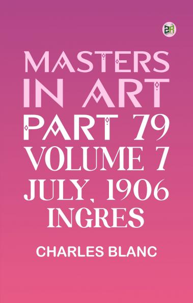 Masters in Art Part 79 Volume 7 July 1906: Ingres