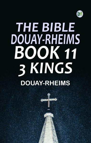 The Bible Douay-Rheims Book 11: 3 Kings